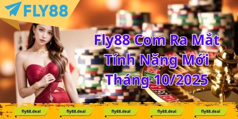 Fly88 Com Ra Mắt Tính Năng Mới Tháng 10/2025 Fly88 Com Ra Mắt Tính Năng Mới Tháng 10/2025